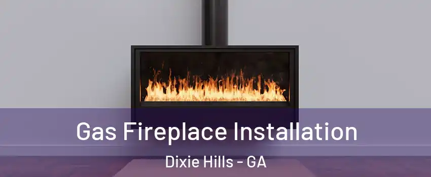 Gas Fireplace Installation Dixie Hills - GA