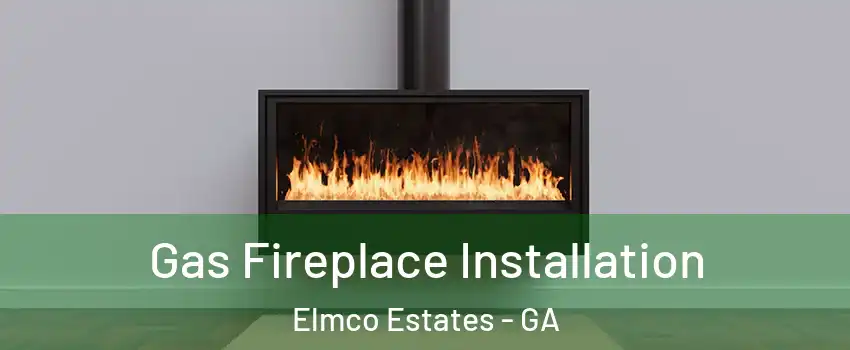 Gas Fireplace Installation Elmco Estates - GA
