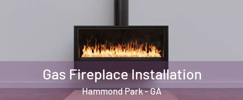 Gas Fireplace Installation Hammond Park - GA