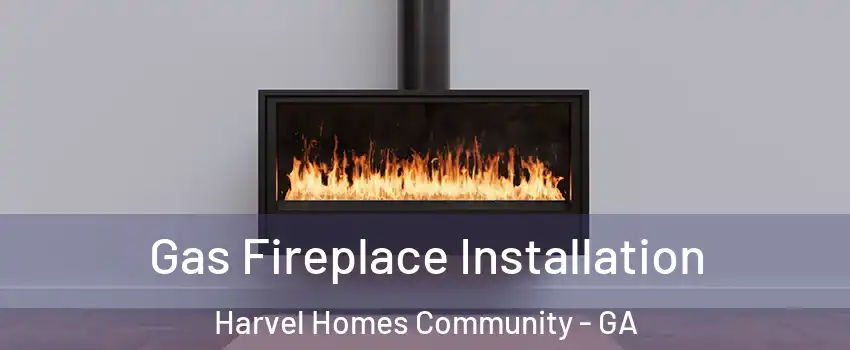 Gas Fireplace Installation Harvel Homes Community - GA