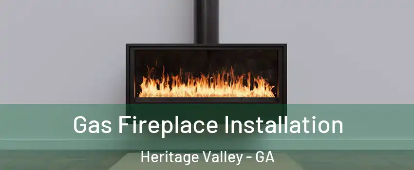 Gas Fireplace Installation Heritage Valley - GA