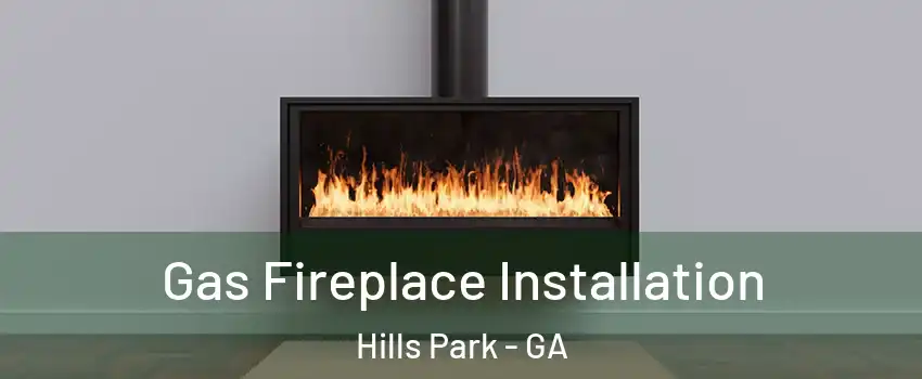Gas Fireplace Installation Hills Park - GA