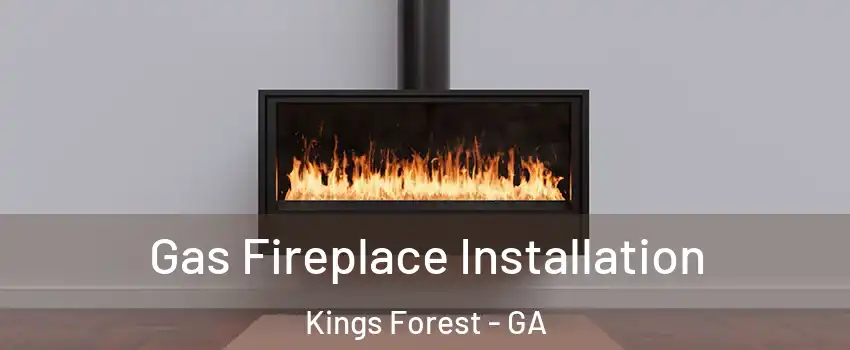 Gas Fireplace Installation Kings Forest - GA