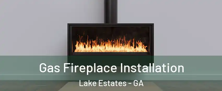 Gas Fireplace Installation Lake Estates - GA