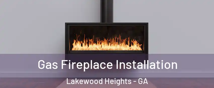 Gas Fireplace Installation Lakewood Heights - GA