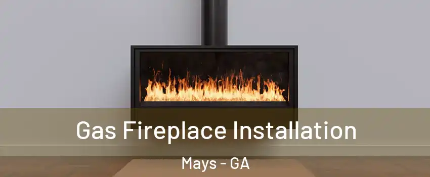 Gas Fireplace Installation Mays - GA