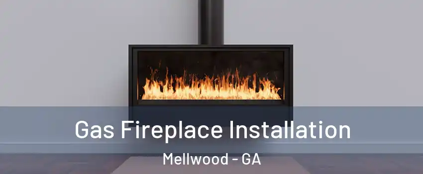 Gas Fireplace Installation Mellwood - GA