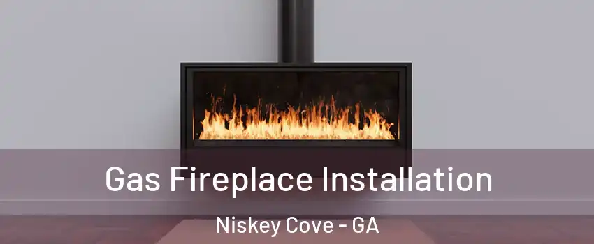 Gas Fireplace Installation Niskey Cove - GA