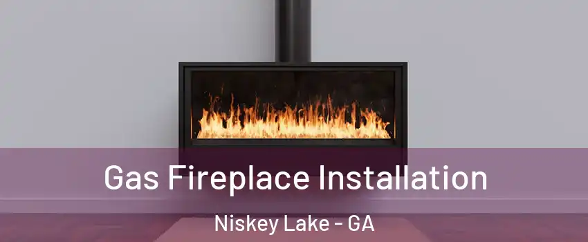 Gas Fireplace Installation Niskey Lake - GA