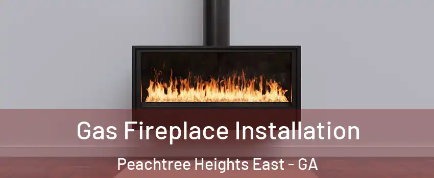 Gas Fireplace Installation Peachtree Heights East - GA