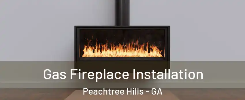 Gas Fireplace Installation Peachtree Hills - GA