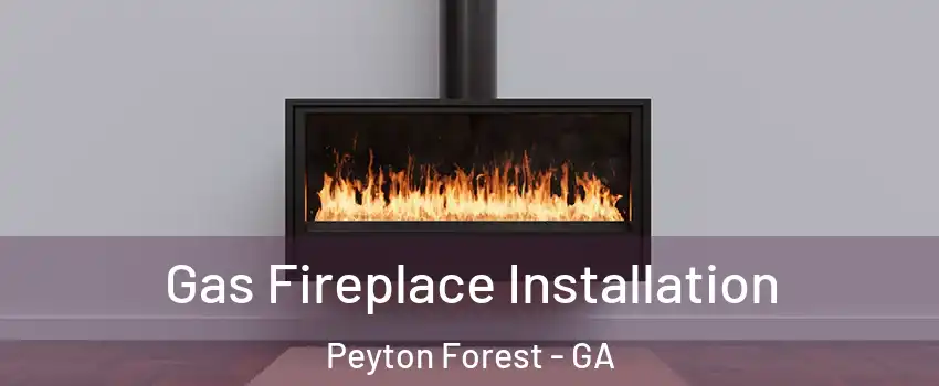 Gas Fireplace Installation Peyton Forest - GA
