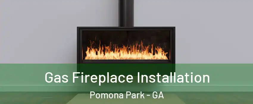 Gas Fireplace Installation Pomona Park - GA