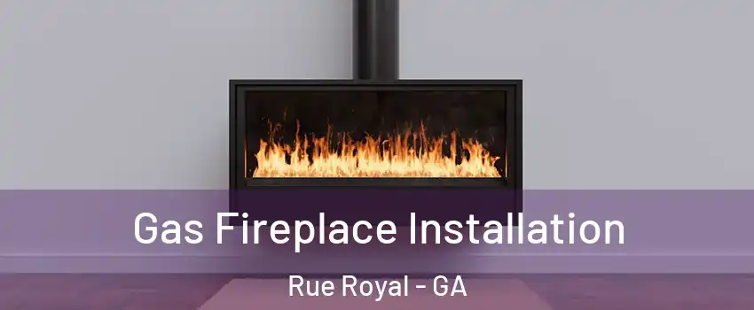 Gas Fireplace Installation Rue Royal - GA