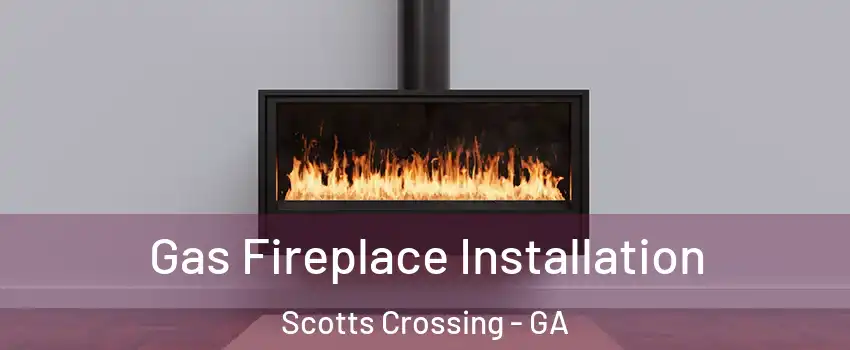 Gas Fireplace Installation Scotts Crossing - GA