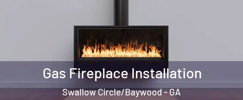 Gas Fireplace Installation Swallow Circle/Baywood - GA