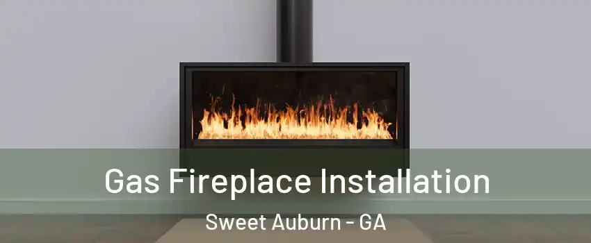 Gas Fireplace Installation Sweet Auburn - GA