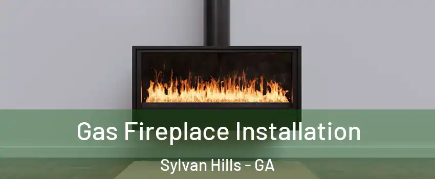 Gas Fireplace Installation Sylvan Hills - GA