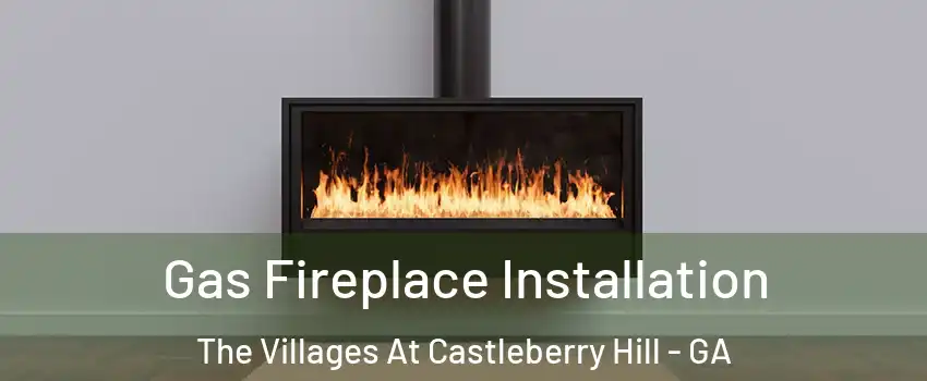 Gas Fireplace Installation The Villages At Castleberry Hill - GA