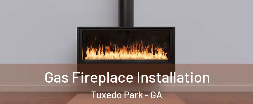 Gas Fireplace Installation Tuxedo Park - GA