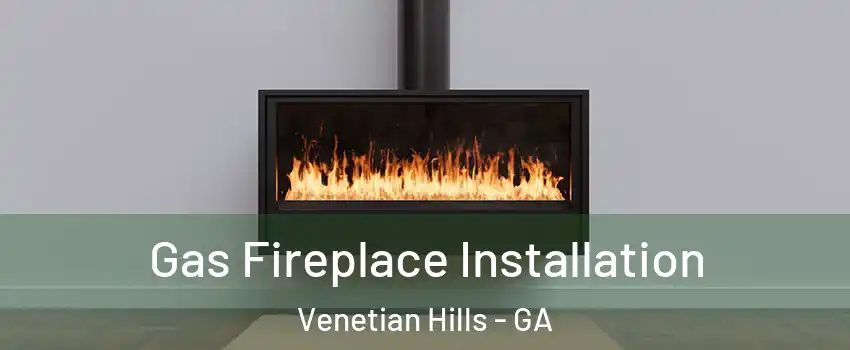Gas Fireplace Installation Venetian Hills - GA