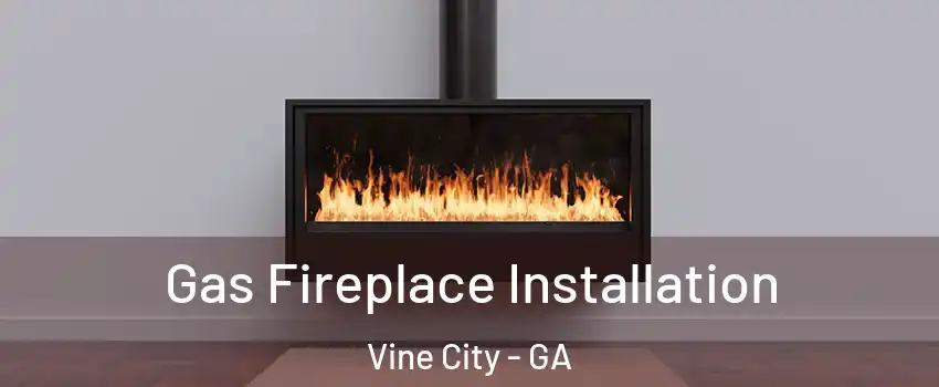 Gas Fireplace Installation Vine City - GA