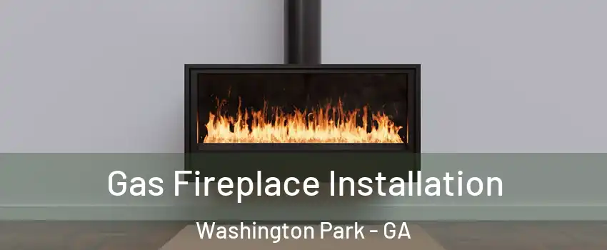 Gas Fireplace Installation Washington Park - GA