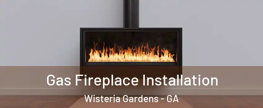 Gas Fireplace Installation Wisteria Gardens - GA