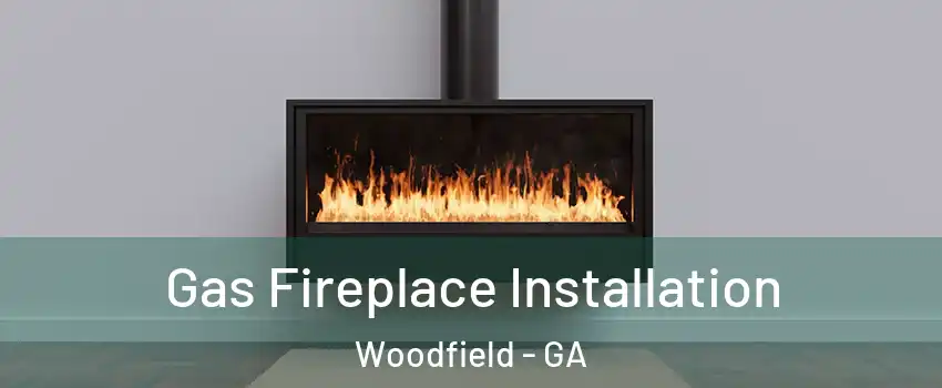 Gas Fireplace Installation Woodfield - GA