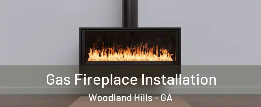 Gas Fireplace Installation Woodland Hills - GA