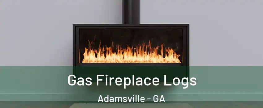 Gas Fireplace Logs Adamsville - GA