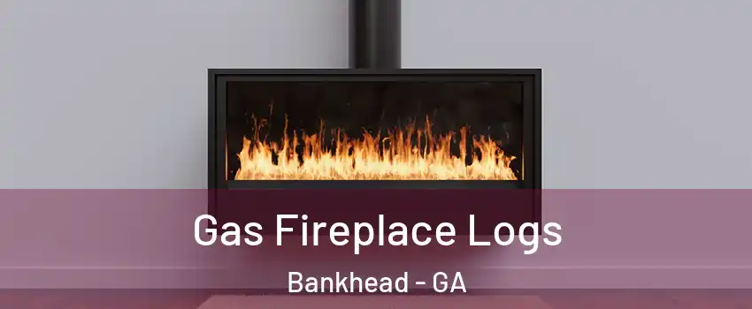 Gas Fireplace Logs Bankhead - GA