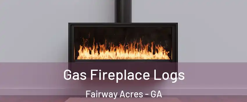 Gas Fireplace Logs Fairway Acres - GA