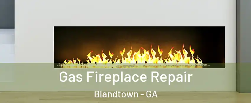Gas Fireplace Repair Blandtown - GA