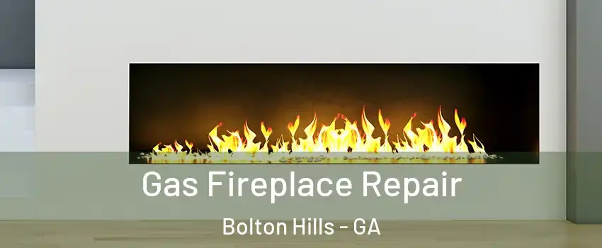 Gas Fireplace Repair Bolton Hills - GA