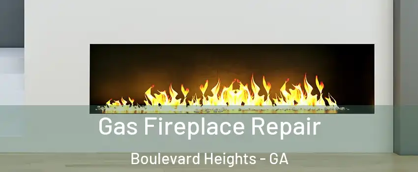 Gas Fireplace Repair Boulevard Heights - GA