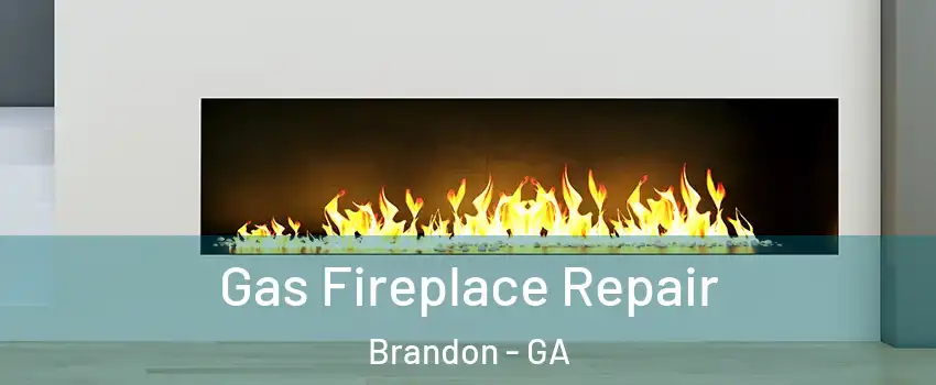 Gas Fireplace Repair Brandon - GA