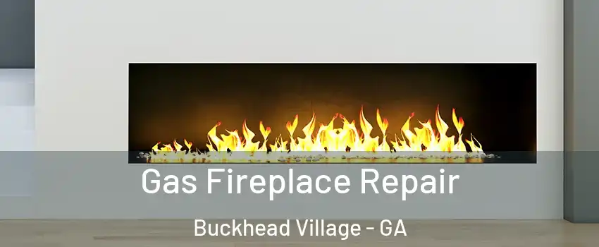 Gas Fireplace Repair Buckhead Village - GA