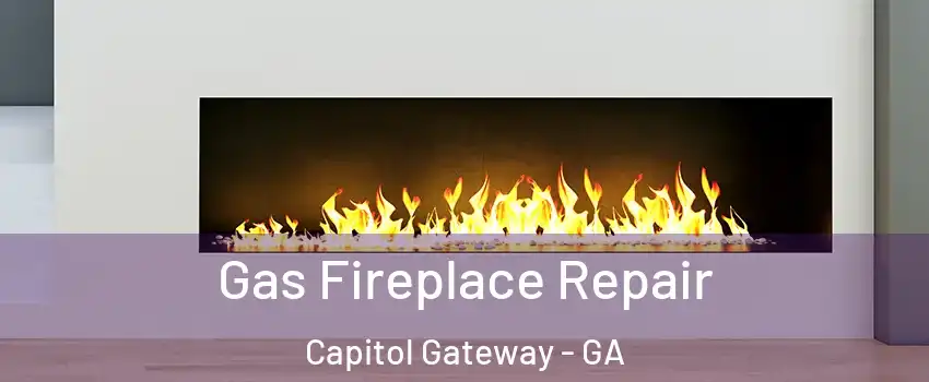Gas Fireplace Repair Capitol Gateway - GA