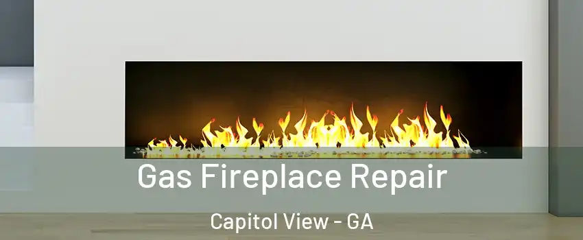Gas Fireplace Repair Capitol View - GA