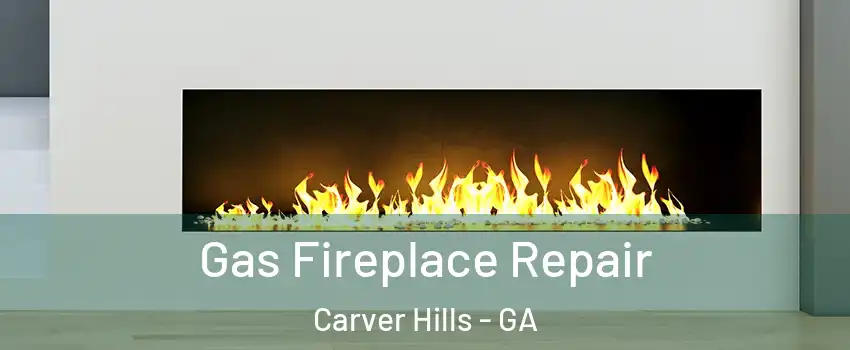 Gas Fireplace Repair Carver Hills - GA