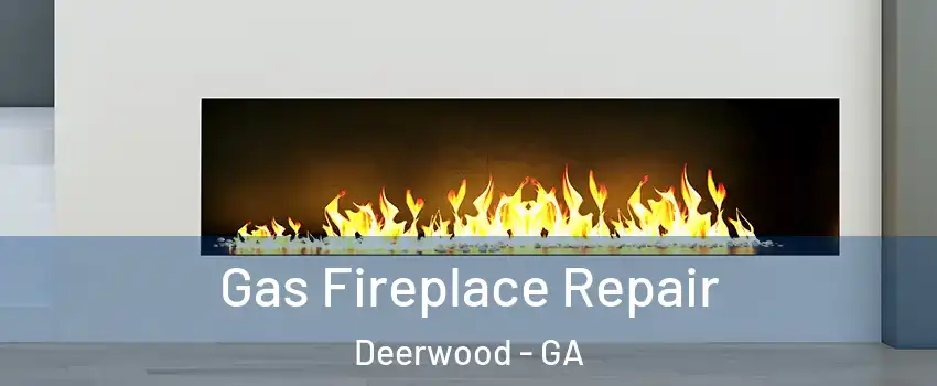 Gas Fireplace Repair Deerwood - GA