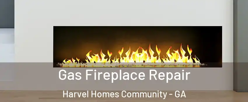 Gas Fireplace Repair Harvel Homes Community - GA