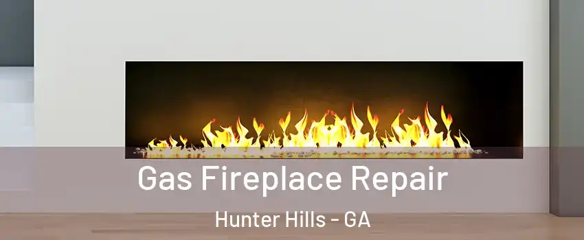 Gas Fireplace Repair Hunter Hills - GA