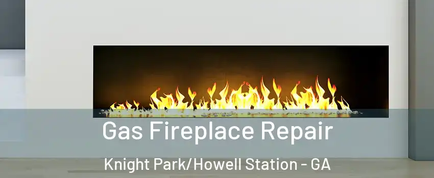 Gas Fireplace Repair Knight Park/Howell Station - GA