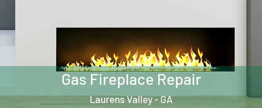 Gas Fireplace Repair Laurens Valley - GA