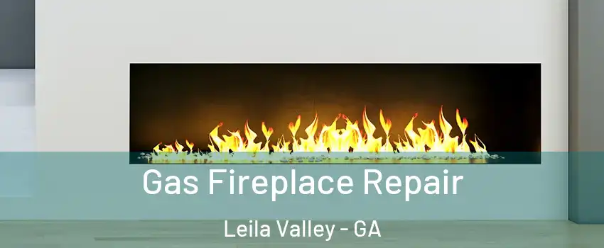 Gas Fireplace Repair Leila Valley - GA