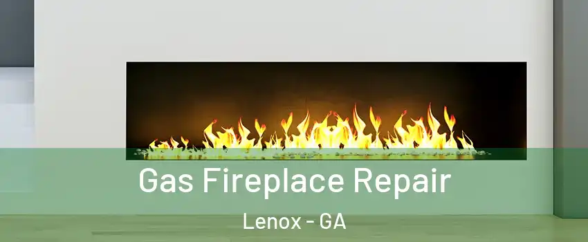 Gas Fireplace Repair Lenox - GA