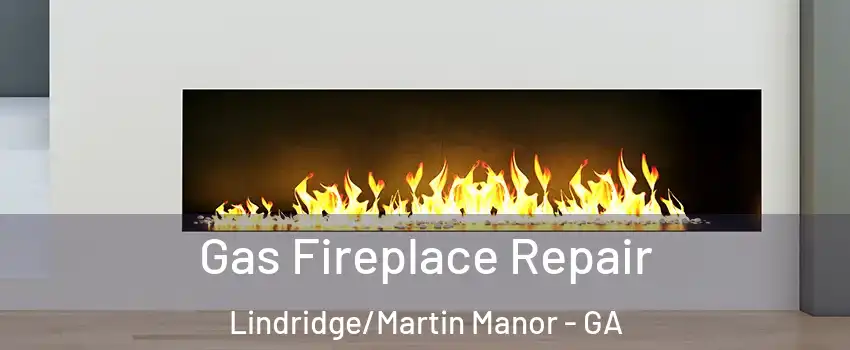 Gas Fireplace Repair Lindridge/Martin Manor - GA