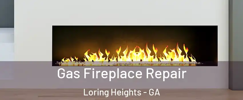 Gas Fireplace Repair Loring Heights - GA
